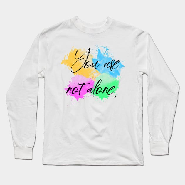 You Are Not Alone Long Sleeve T-Shirt by Everyday Inspiration